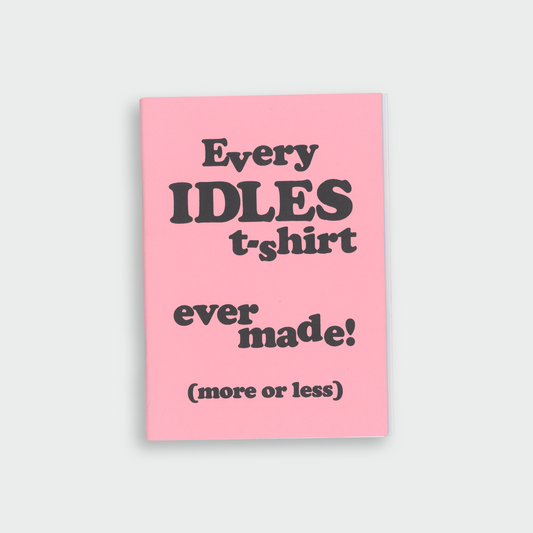 EVERY IDLES TSHIRT EVER MADE ZINE